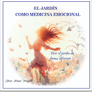El Jardín como medicina emocional Vivir el jardín de forma diferente